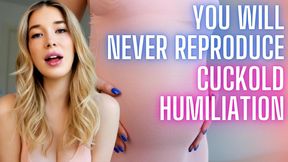 YOU WILL NEVER REPRODUCE - The Ultimate Cuckold Humiliation