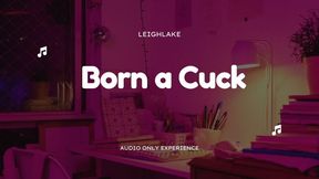 Born a cuck - MP3 Cuckold Audio - LeighLake