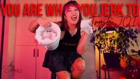 You Are What You Jerk To: Trash JOI
