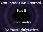Your Incubus Returns To You (Part 2) [Blowjob] [Passionate Sex] [Aftercare] (Erotic Audio For Women)