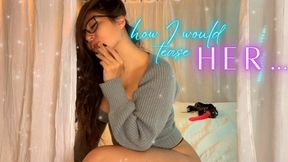 How I would tease Her…