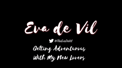 Getting Adventurous With My New Lovers