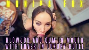 Monika Fox POV Blowjob And Cum In Mouth With Lover In Luxury Hotel