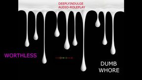 YOU SUBMISSIVE WORTHLESS WHORE (DEGRADING AUDIO) DADDY TEACHING YOU TO FEEL WORTHLESS