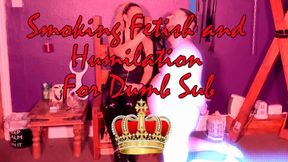 SMOKING FETISH & HUMILIATION FOR DUMB SUB