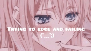 Trying to edge and failing