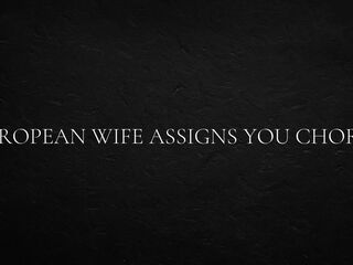 European Wife Assigns You Chores