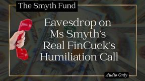 Eavesdrop on Ms Smyth’s Real FinCuck’s Humiliation Call