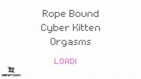 Rope Bound Cyber Kitten Orgasms