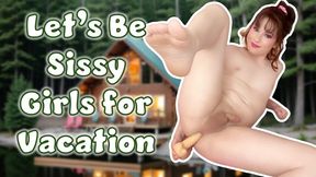 Lets Be Sissy Girls for Vacation