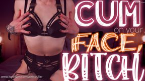 Cum on Your Face, Bitch