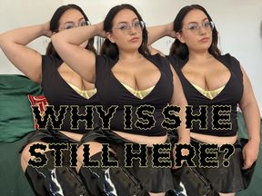 Why Is She Still Here?