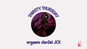 🌸 THIRSTY THURSDAY - orgasm denial joi