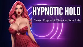 Hypn0tic Hold: Tease, Edge, and Obey Goddess Lulu