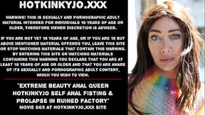Extreme beauty anal Queen Hotkinkyjo self anal fisting &amp_ prolapse in ruined factory