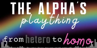 The Alpha's Plaything: From hetero to homo