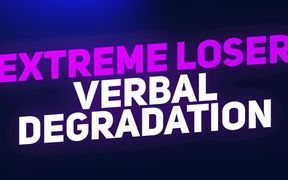 Extreme Loser Verbal Degradation & Humiliation
