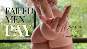 Failed men PAY - findom loser humiliation