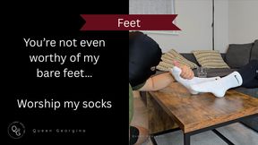 You’re not even worthy of my bare feet…worship my socks