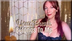 Your Breath Belongs To Me - captivate | mental domination | femdom