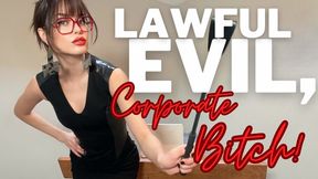 Lawful Evil, Corporate BITCH!