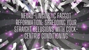 Neuro-linguistic Fag Reformation: Shredding Your Straight Delusions with Cock-centric Conditioning