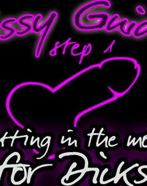 Sissy Guide Step 1 Getting in the Mood for Dicks