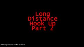 Long Distance Hook Up: Part 2 💋📲✈️