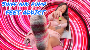 Sniff & pump FEET ADDICT