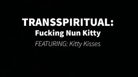 TRANSSPIRITUAL: Fucking Nun Kitty