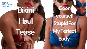 Part 1 Bikini Haul - goon yourself stupid to my perfect body