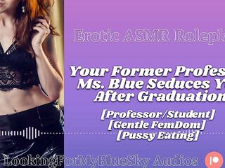 ASMR - Your Former Professor Ms Blue Seduces YOU [Gentle FemDom] [Pussy Eating] [MILF]