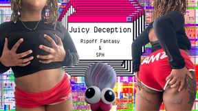 Juicy Deception: Ripoff & SPH