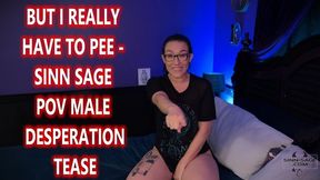 But I Really Have to Pee - Sinn Sage POV Male Desperation Tease WMV