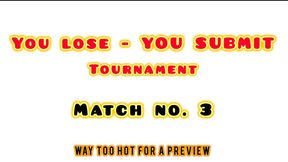 YOU LOSE - YOU SUBMIT TOURNAMENT- match no 3