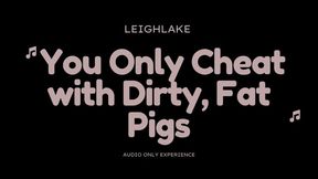 You Only Cheat with Dirty, Fat Pigs - MP3 Audio Only - LeighLake