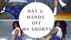 Day 3 Hands Off My Jean Shorts