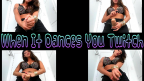 When It Dances You Twitch