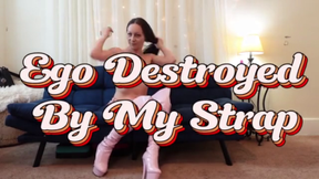 Ego destroyed by My strap