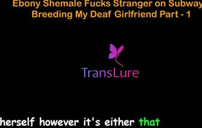 English Audio Sex Story - Ebony Shemale Fucks Stranger on Subway - Breeding My Deaf Girlfriend - 1