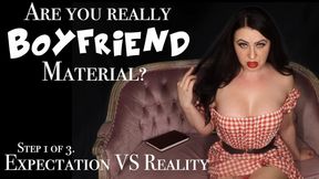 Are you really boyfriend material? Expectation VS Reality! Step 1 of 3.