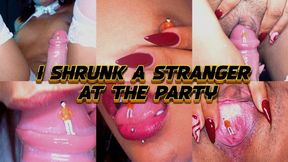 SHRUNK A STRANGER AT THE PARTY