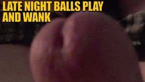 Late Night Balls Play Wank