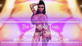 The Mindfuck Trap: Stroking and Choking in step-Daddy’s Tiny Little Cage