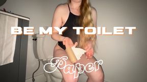 Be My Toilet Paper