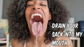 Drain your sack in my mouth