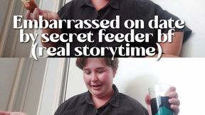 embarrassed on date by secret feeder boyfriend (real storytime)