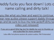 Daddy Fucks You Face Down - Lots of Name Calling and Dirty Talk! Tip and Support your Daddy