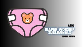 Diaper Worship Subliminals - ABDL, Retrograde Roleplay Fetish, Mind Fuck