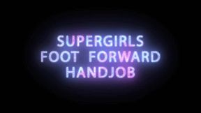 Supergirls Foot Forward Handjob